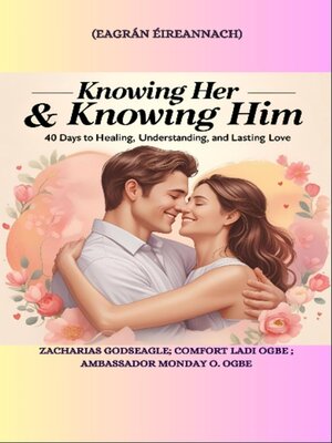 cover image of KNOWING HER & KNOWING HIM--40 Days to Healing, Understanding, and Lasting Love--IRISH EDITION- Eagrán Éireannach